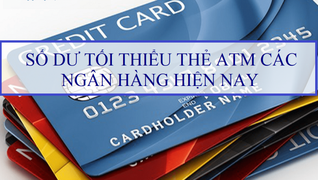 Số tiền tối thiểu trong thẻ ATM ở các ngân hàng là khác nhau