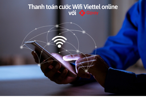 Thanh toán cước Wifi Viettel online với Gpay