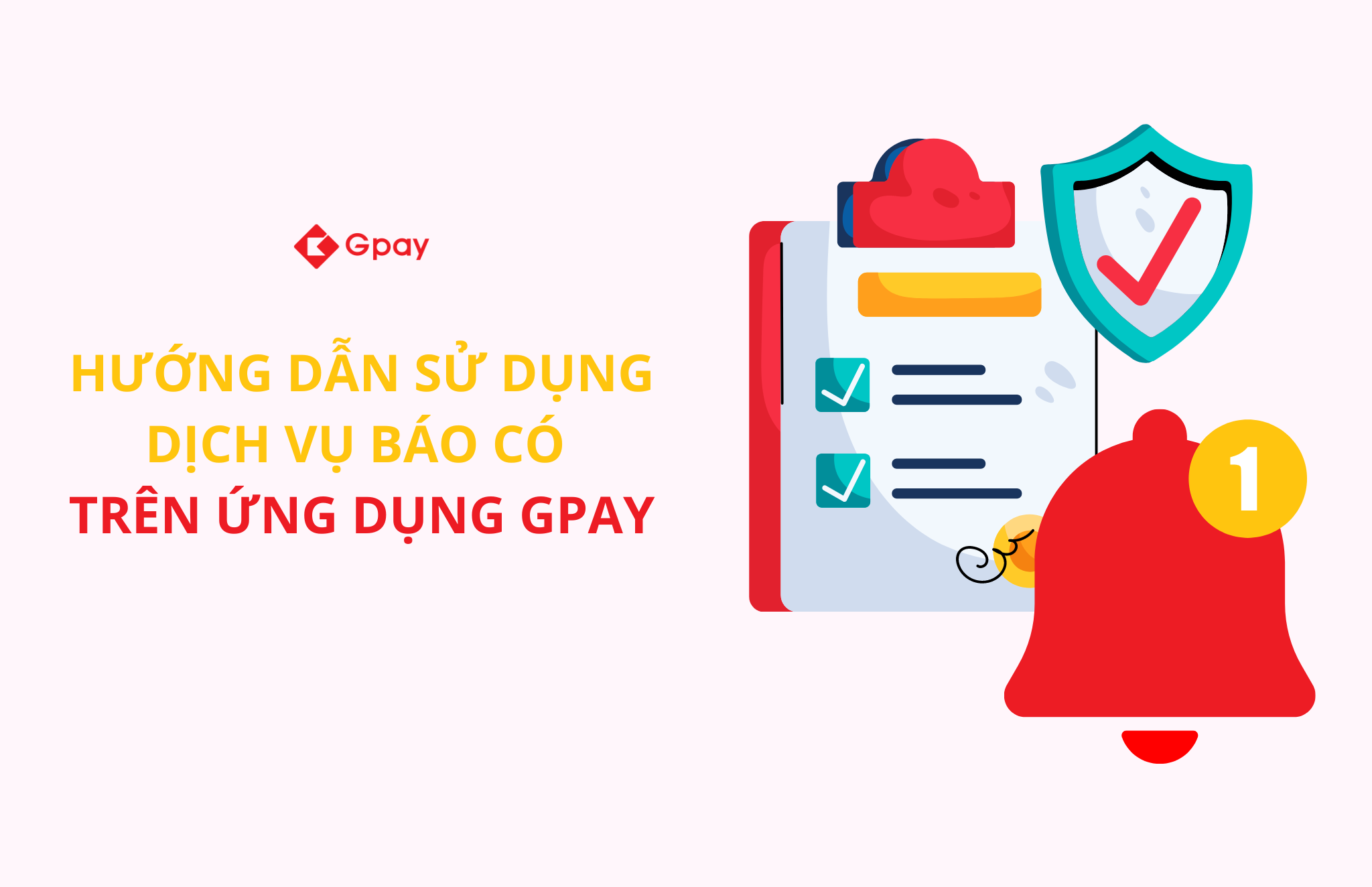 Hướng dẫn sử dụng DỊCH VỤ BÁO CÓ trên ứng dụng GPAY